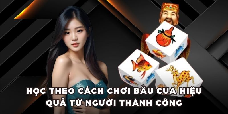 Học theo cách chơi bầu cua hiệu quả từ người thành công