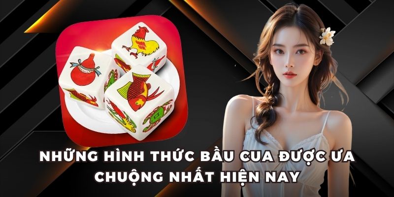 Những hình thức bầu cua được ưa chuộng nhất hiện nay