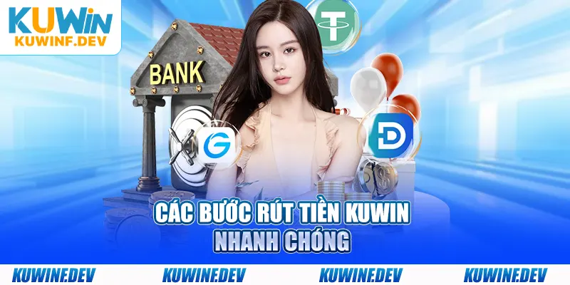 Các bước rút tiền KUWIN nhanh chóng