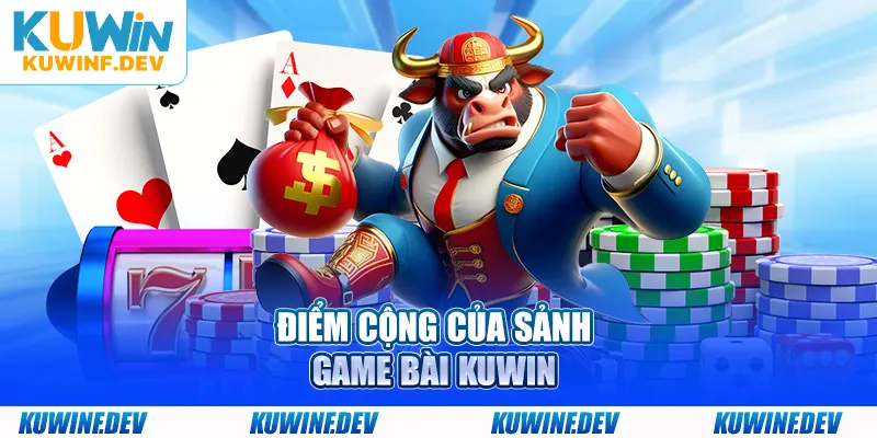 Điểm cộng của sảnh game bài KUWIN