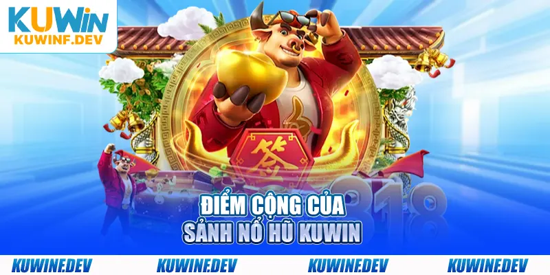 Điểm cộng của sảnh nổ hũ KUWIN