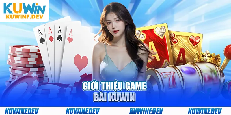 Giới thiệu game bài KUWIN