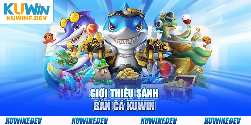 Giới thiệu sảnh bắn cá KUWIN