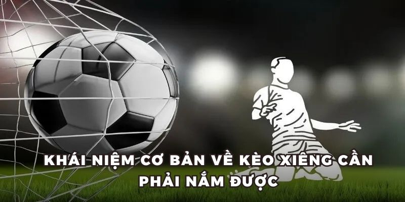 Khái niệm cơ bản về kèo xiêng cần phải nắm được