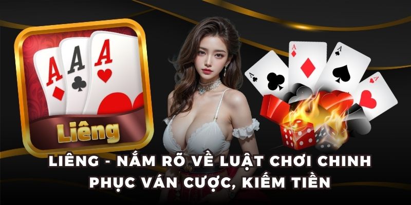 Liêng - Nắm Rõ Về Luật Chơi Chinh Phục Ván Cược, Kiếm Tiền