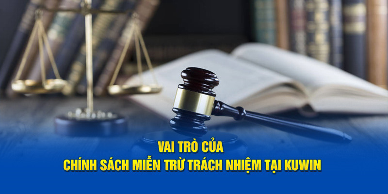 Miễn trừ trách nhiệm đóng vai trò như nào?