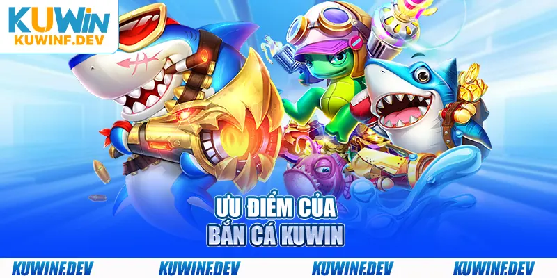 Ưu điểm của bắn cá KUWIN