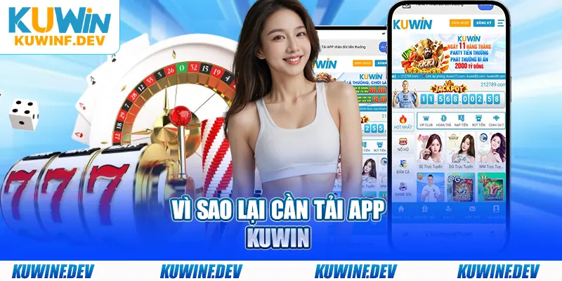 Vì sao bạn nên thực hiện tải app KUWIN