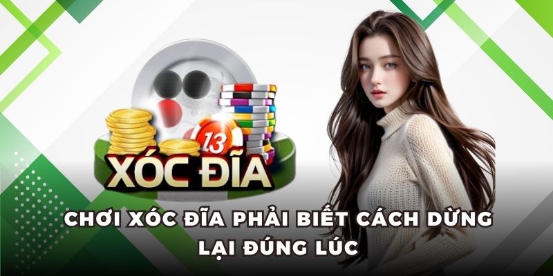 Chơi xóc đĩa phải biết cách dừng lại đúng lúc