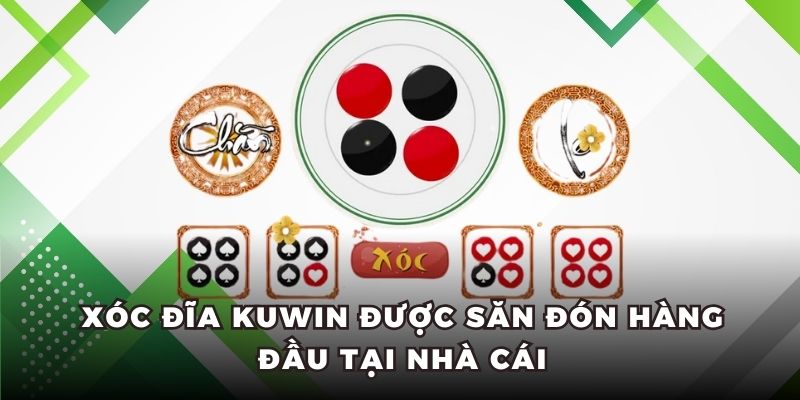 Xóc đĩa KUWIN được săn đón hàng đầu tại nhà cái