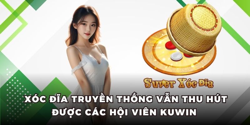 Xóc đĩa truyền thống vẫn thu hút được các hội viên KUWIN 